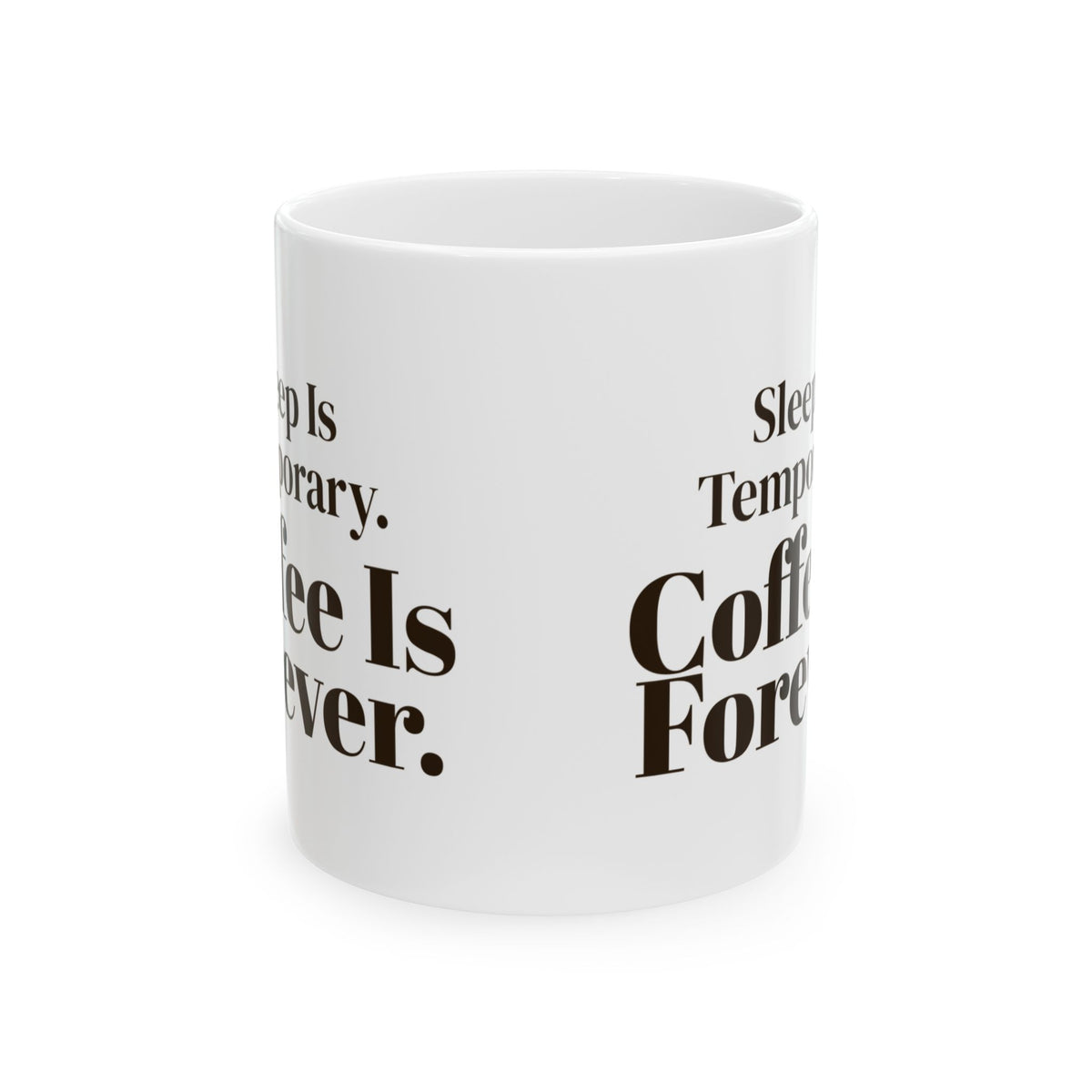Coffee Mug Sleep Is Temporary Coffee Is Forever
