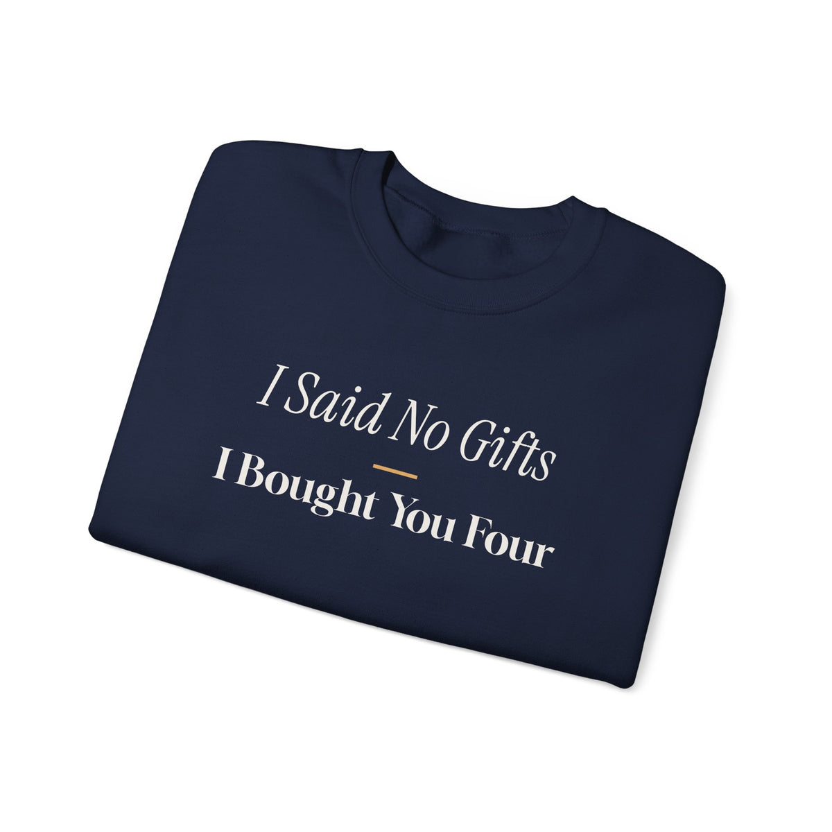 Funny Christmas Shopping Sweatshirt I Said No Gifts I Bought You Four