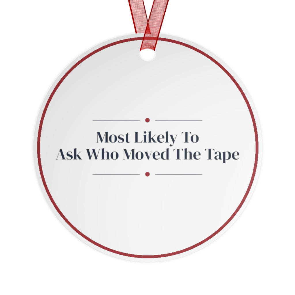 Funny Christmas Ornament Most Likely To Ask Who Moved The Tape
