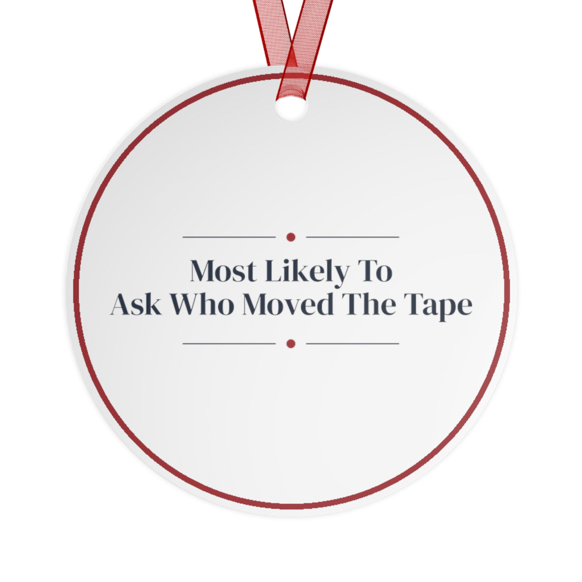 Funny Christmas Ornament Most Likely To Ask Who Moved The Tape