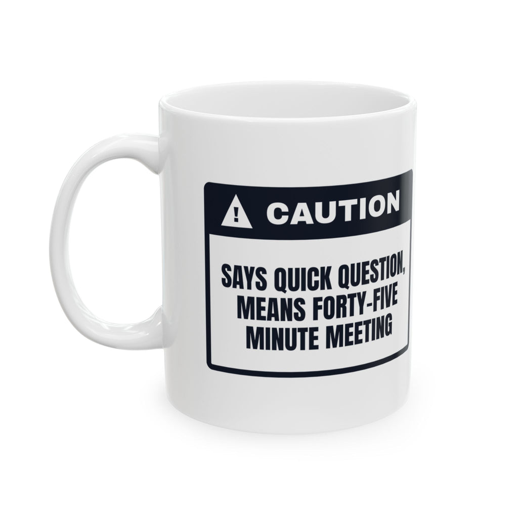 Funny Office Mug Quick Question Means Forty-Five Minutes