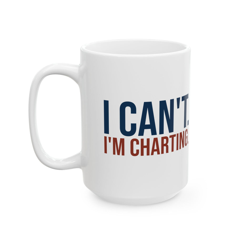 Funny Nurse Coffee Mug I Can't I'm Charting For Nurses