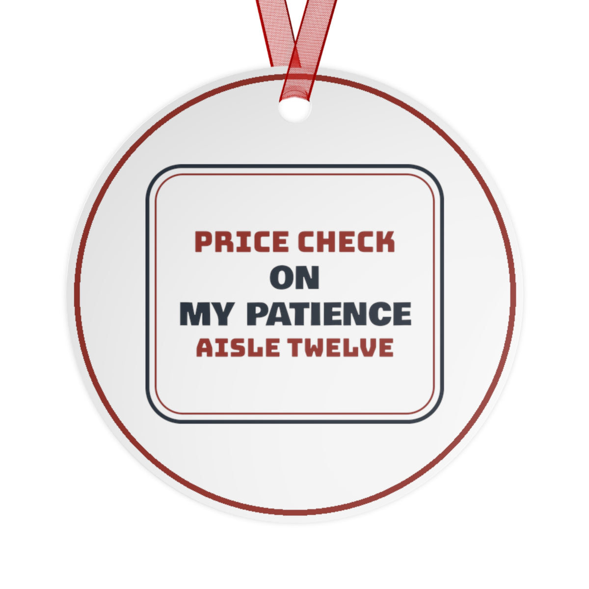 Funny Christmas Ornament Price Check On My Patience, Aisle Twelve
