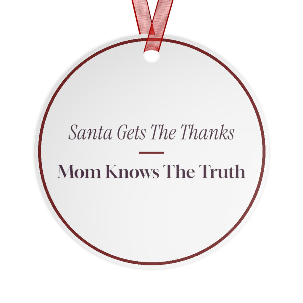 Funny Christmas Ornament Santa Gets The Thanks Mom Knows The Truth