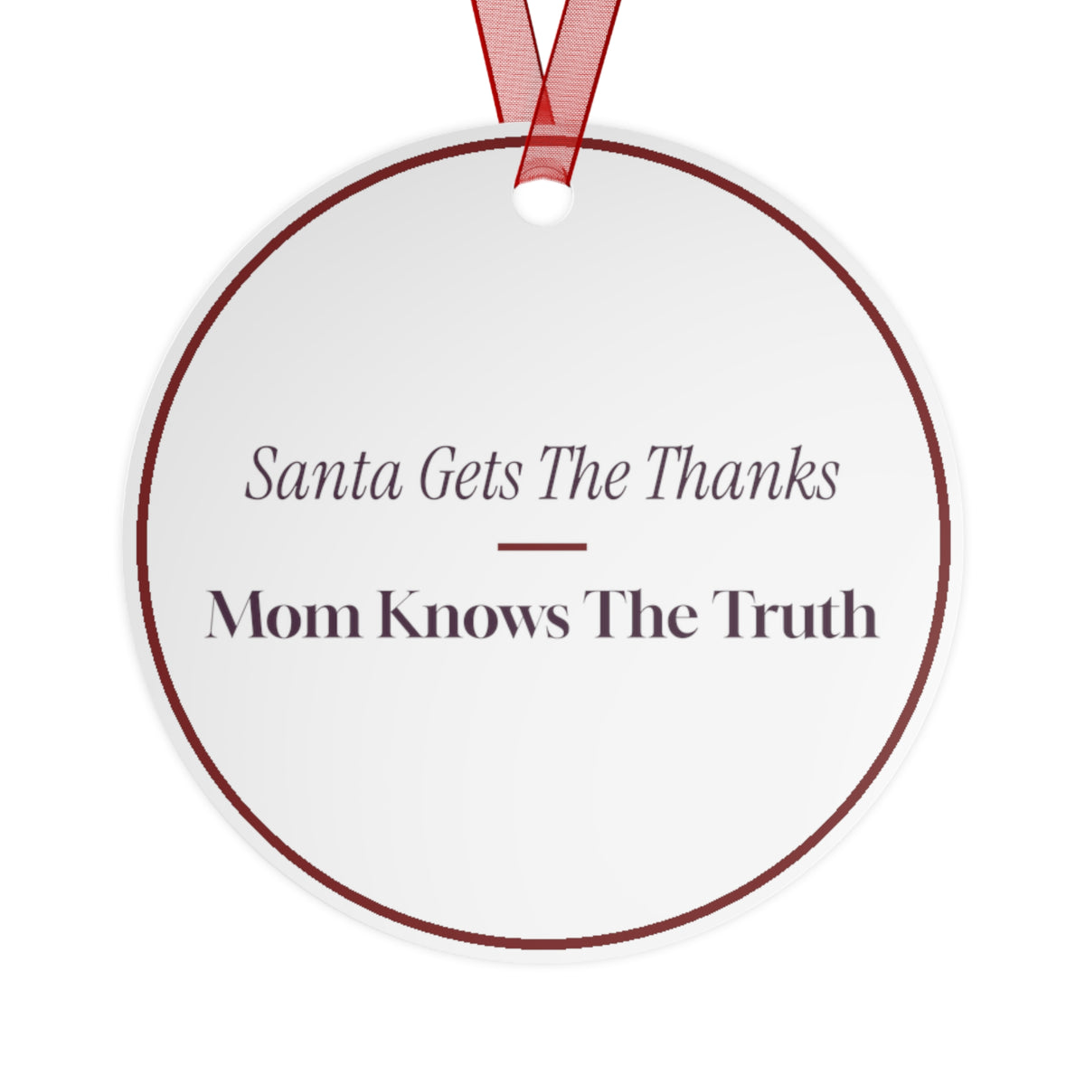 Funny Christmas Ornament Santa Gets The Thanks Mom Knows The Truth