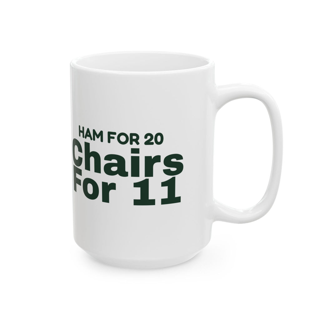 Funny Christmas Hosting Coffee Mug Ham For 20 Chairs For 11