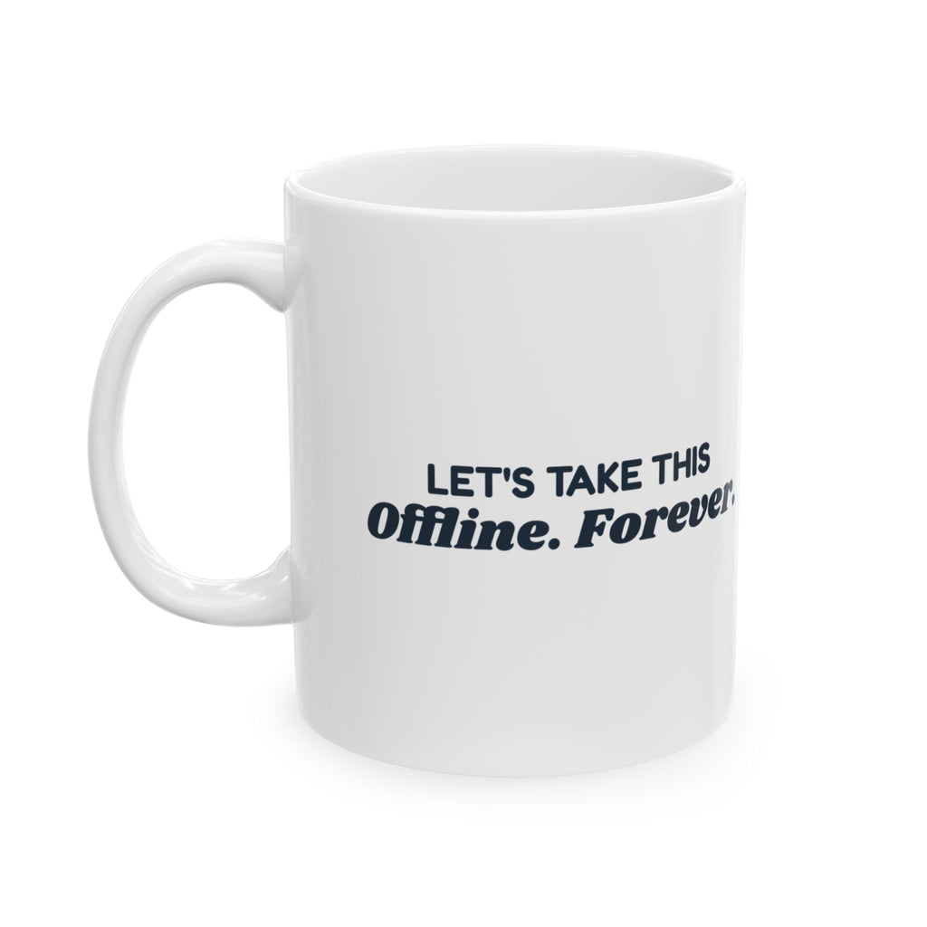 Funny Office Mug Let's Take This Offline Forever Meeting Humor