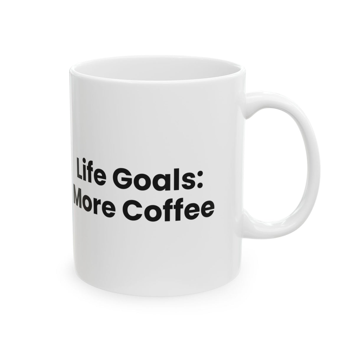 Coffee Mug Life Goals: More Coffee For Coffee Lovers