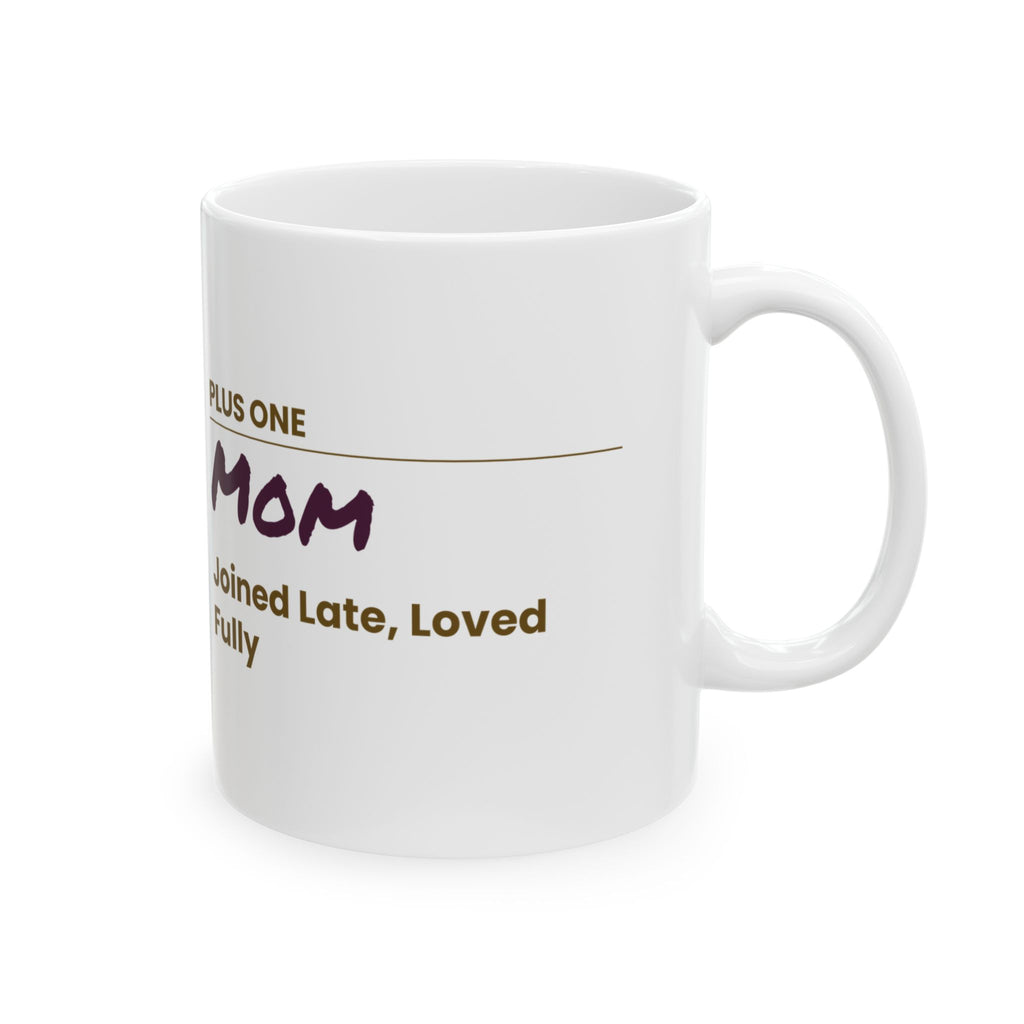 Mother's Day Coffee Mug Plus One Mom Joined Late Loved Fully