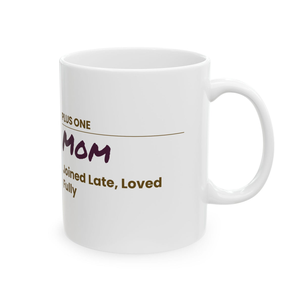 Mother's Day Coffee Mug Plus One Mom Joined Late Loved Fully