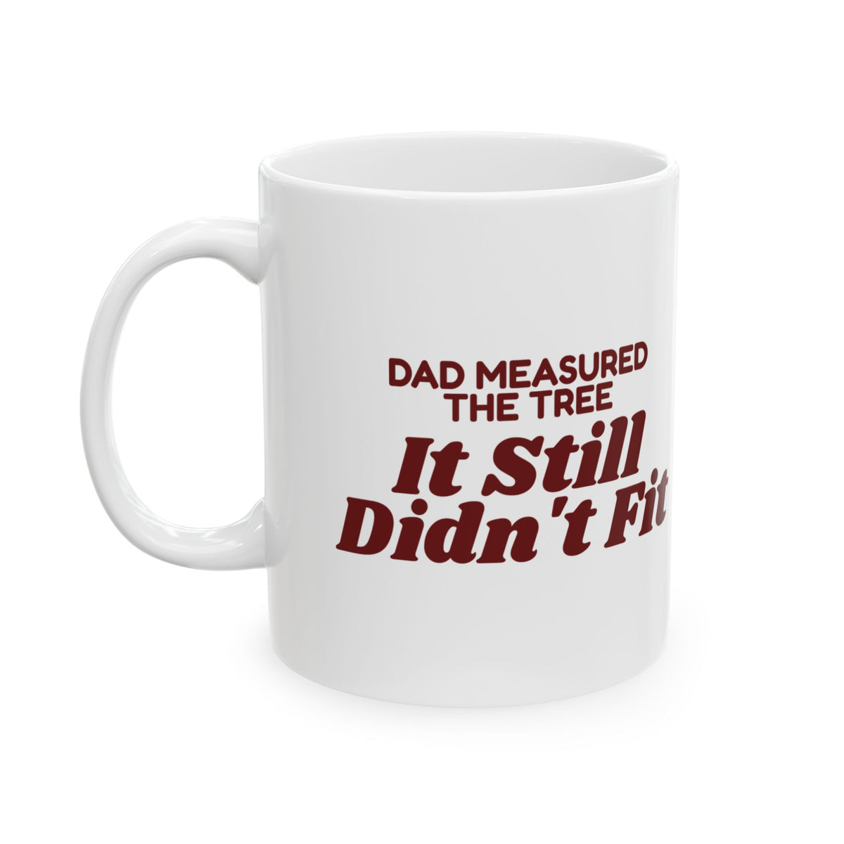 Funny Christmas Tree Dad Coffee Mug Dad Measured The Tree