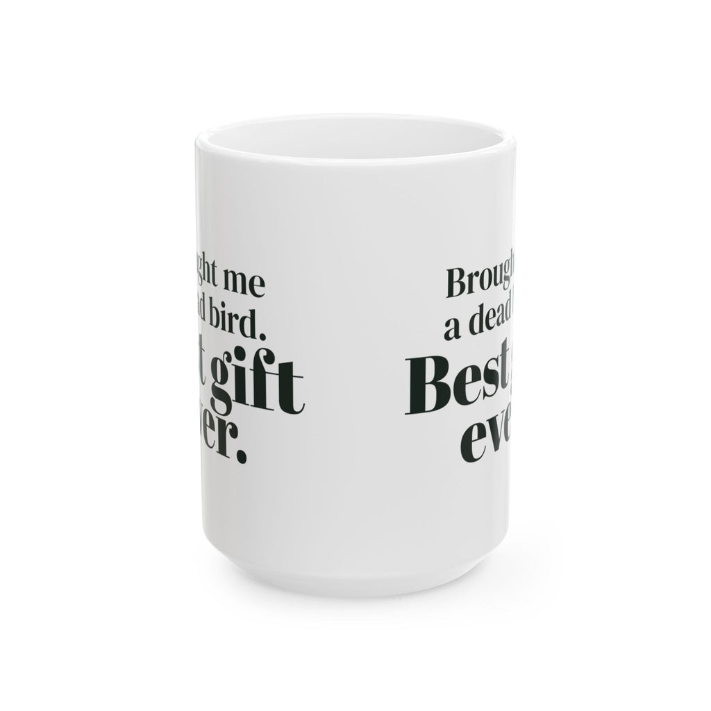 Funny Cat Mug Brought Me A Dead Bird Best Gift Ever