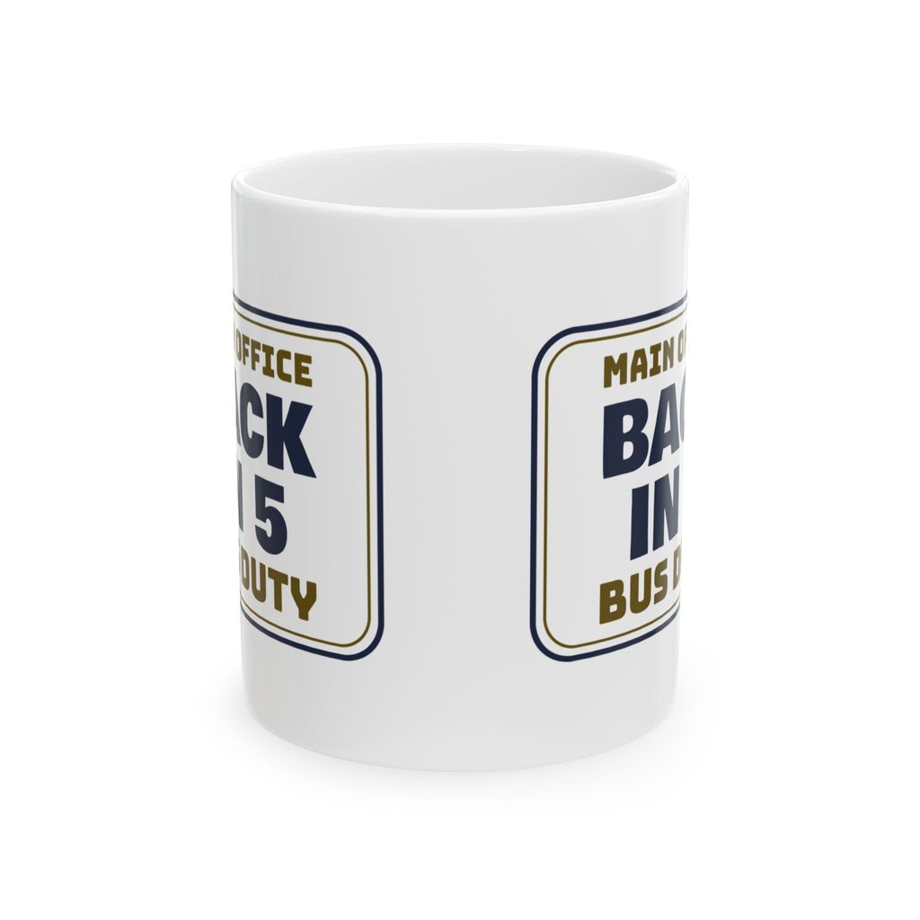Funny Principal Coffee Mug Main Office Back In 5 Bus Duty Sign