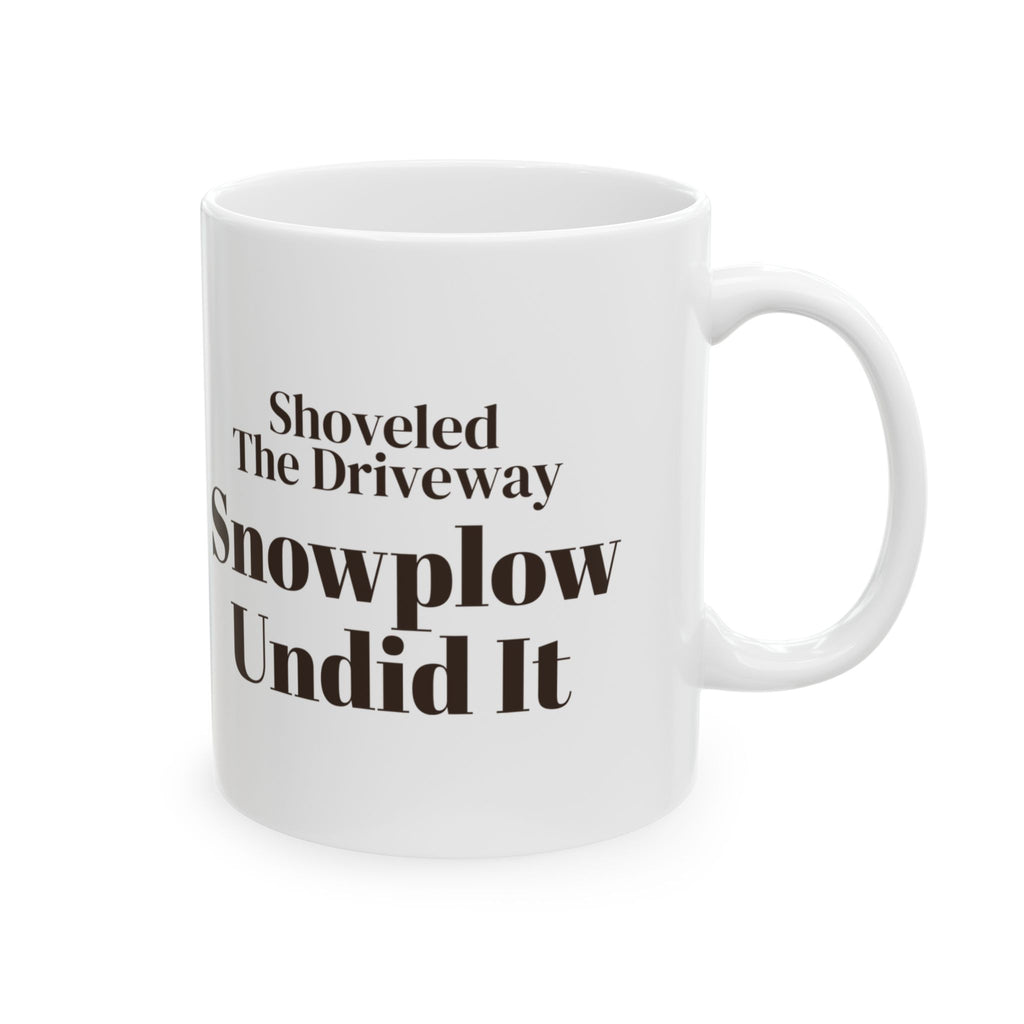 Funny Winter Coffee Mug Shoveled The Driveway Snowplow Undid It