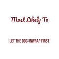 Funny Christmas Sticker Most Likely To Let The Dog Unwrap First Family
