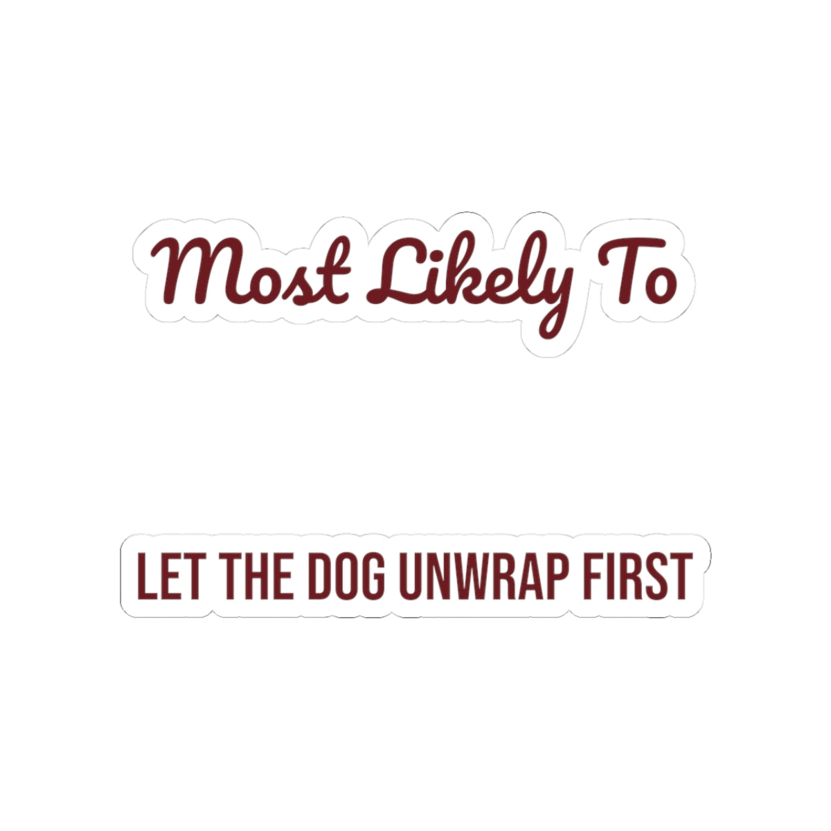 Funny Christmas Sticker Most Likely To Let The Dog Unwrap First Family