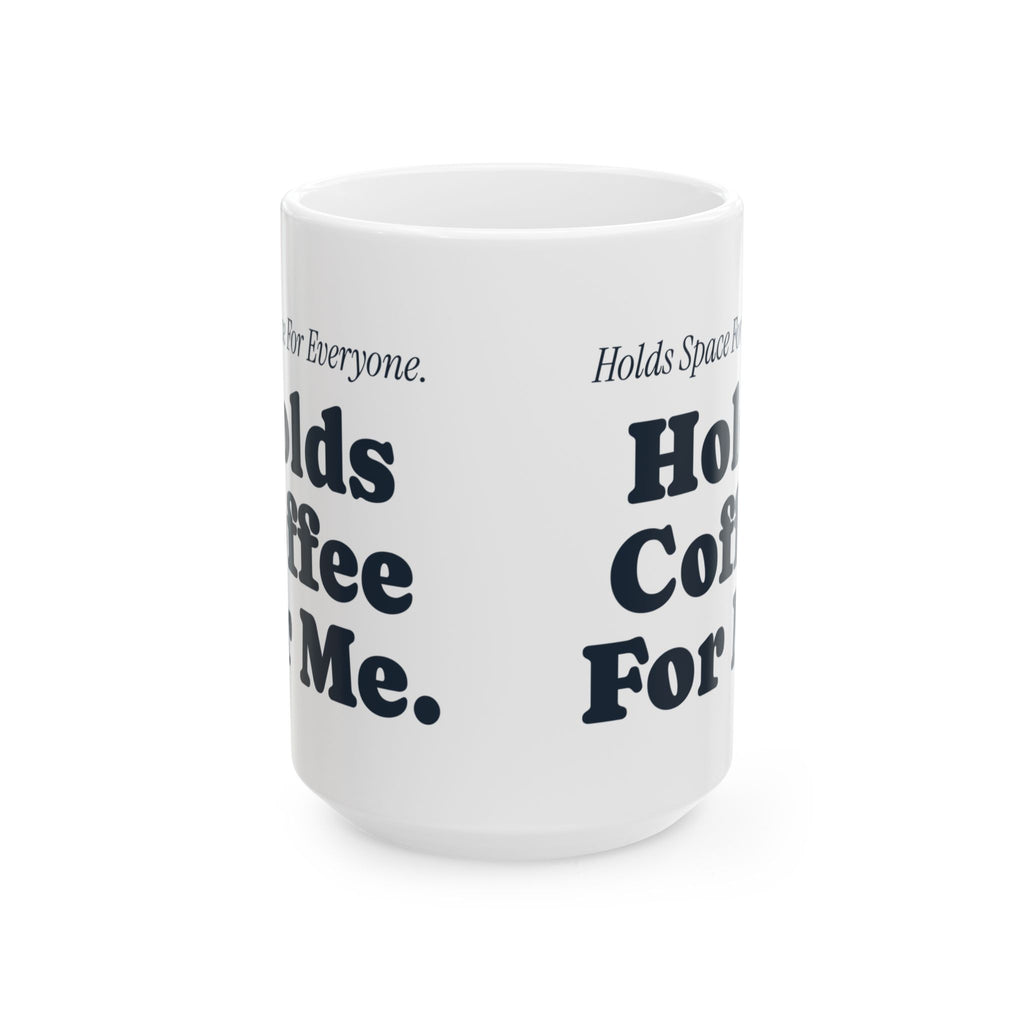 Funny Therapist Coffee Mug Holds Space For Everyone Holds Coffee For Me