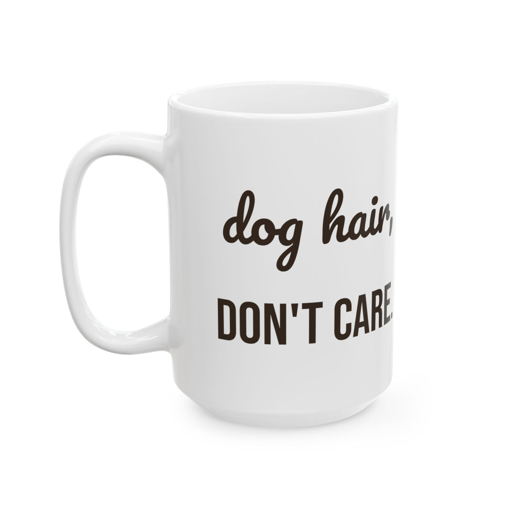 Dog Hair Dont Care Funny Coffee Mug For Dog Mom