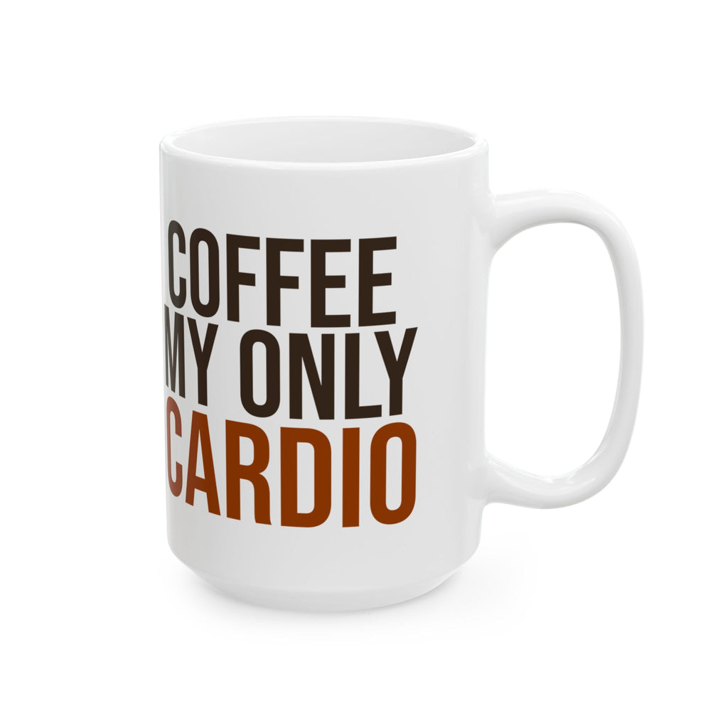 Coffee My Only Cardio Funny Coffee Mug For Coffee Lovers
