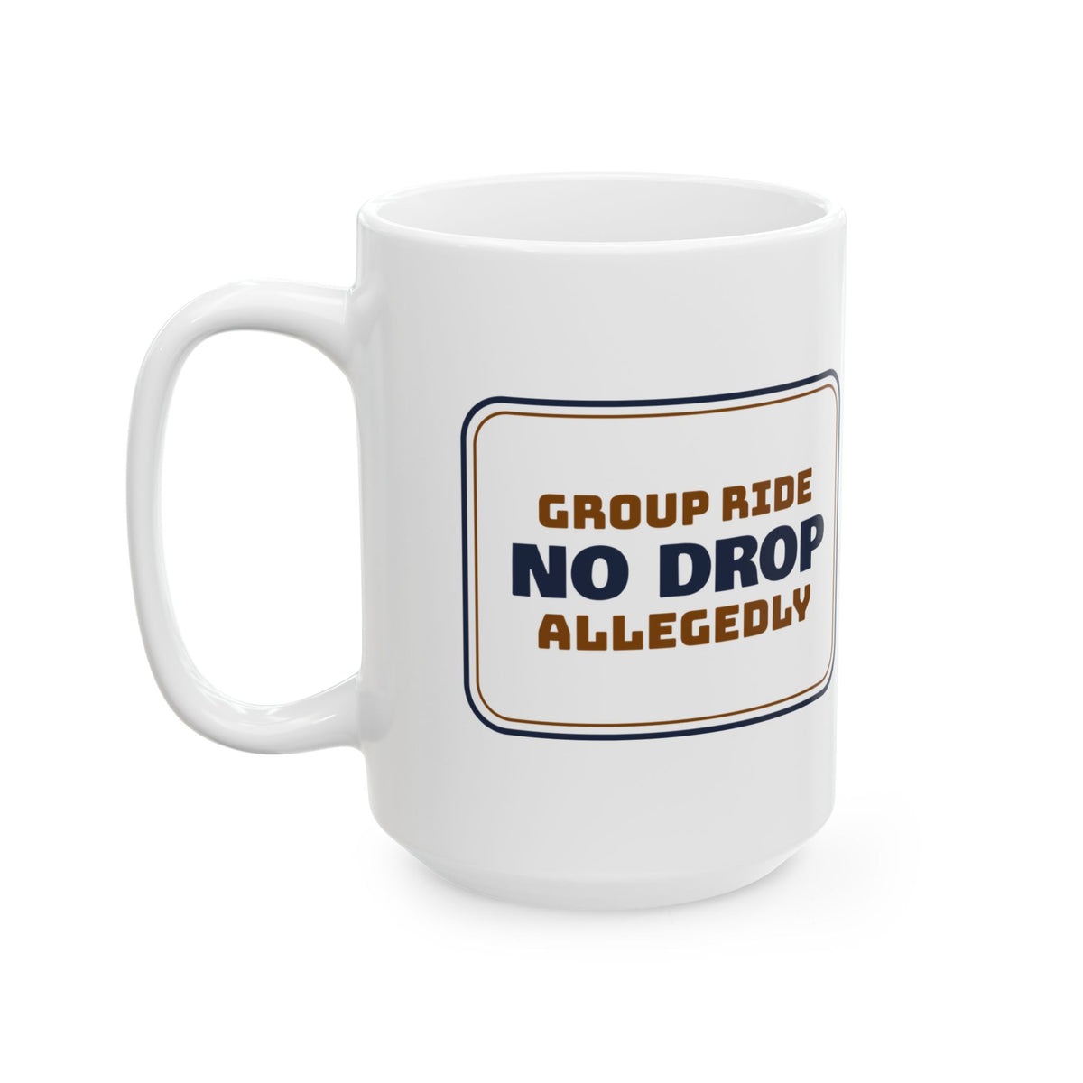 Funny Cycling Coffee Mug No Drop Group Ride Allegedly Sign