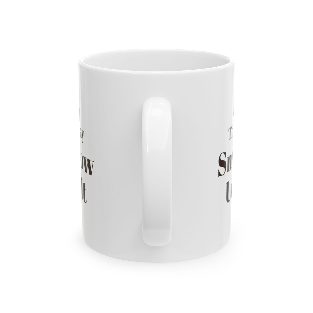 Funny Winter Coffee Mug Shoveled The Driveway Snowplow Undid It