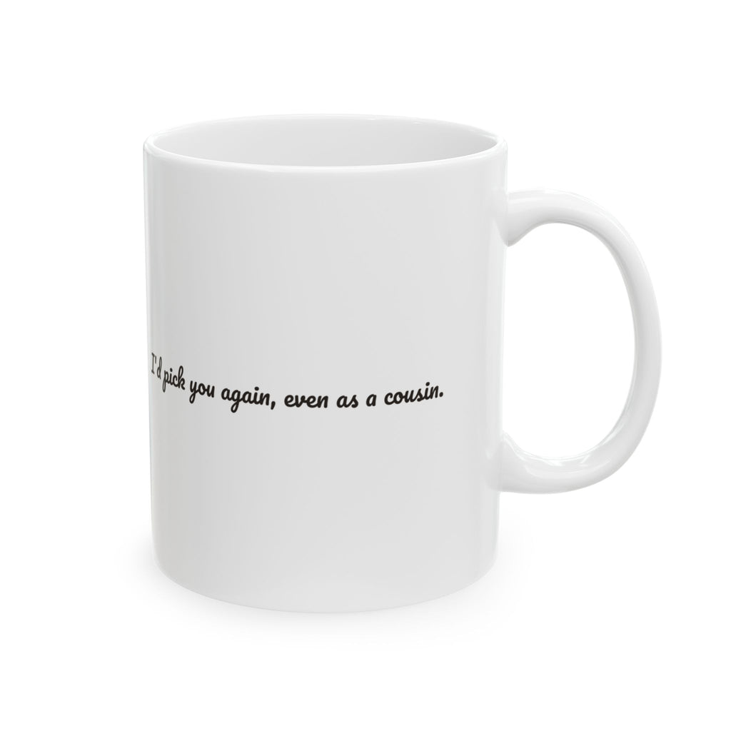 Funny Cousin Coffee Mug I'd Pick You Again