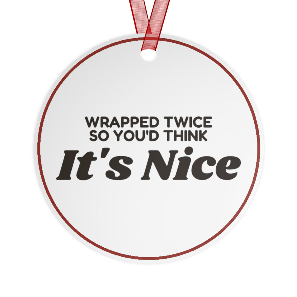 Funny Christmas Ornament Wrapped Twice So You'd Think It's Nice