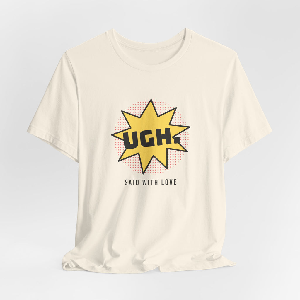 Funny Sarcastic Shirt UGH Said With Love Pop Art