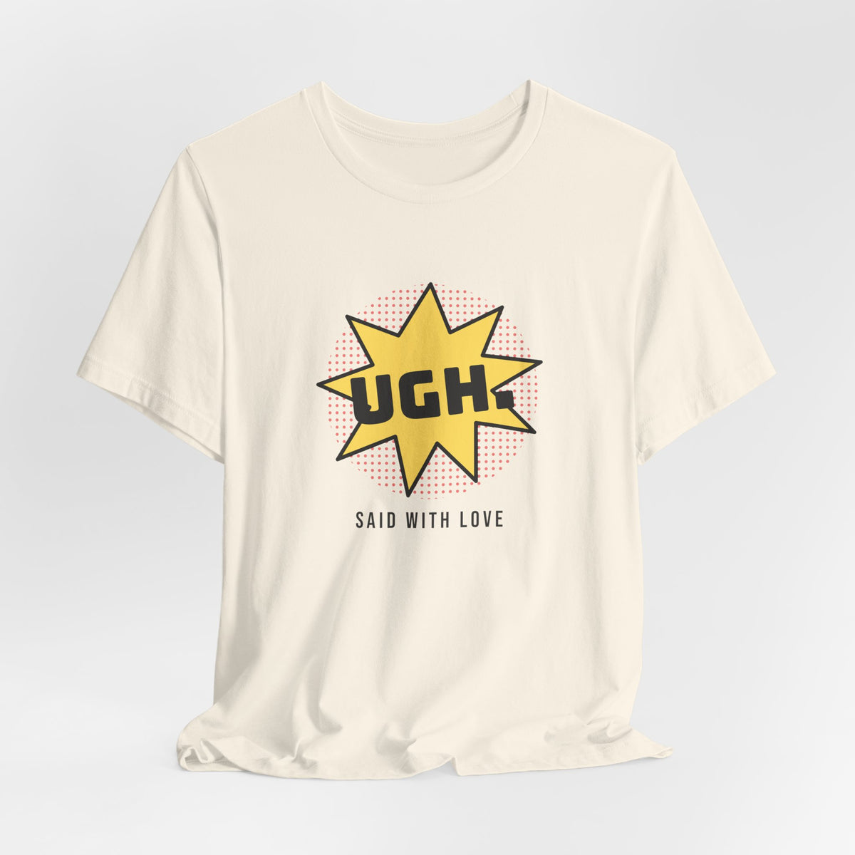 Funny Sarcastic Shirt UGH Said With Love Pop Art