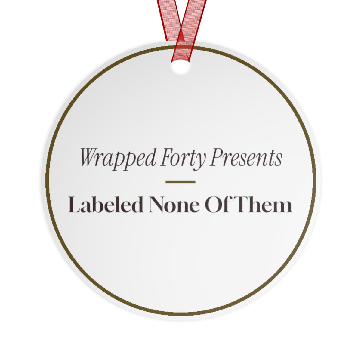Funny Christmas Ornament Wrapped Forty Presents Labeled None