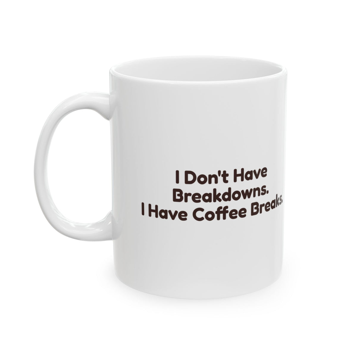 Coffee Mug I Don't Have Breakdowns I Have Coffee Breaks