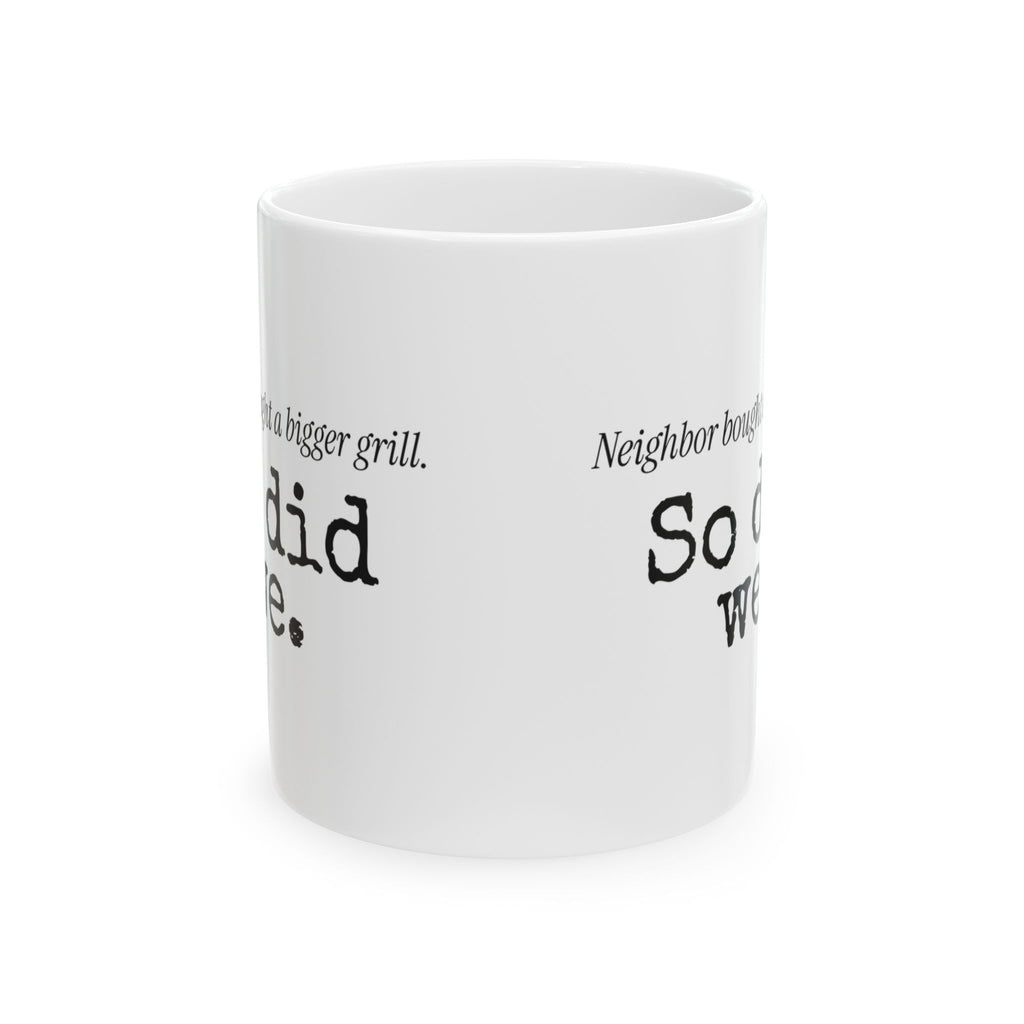 Funny Grill Dad Coffee Mug Neighbor's Bigger Grill For Dad