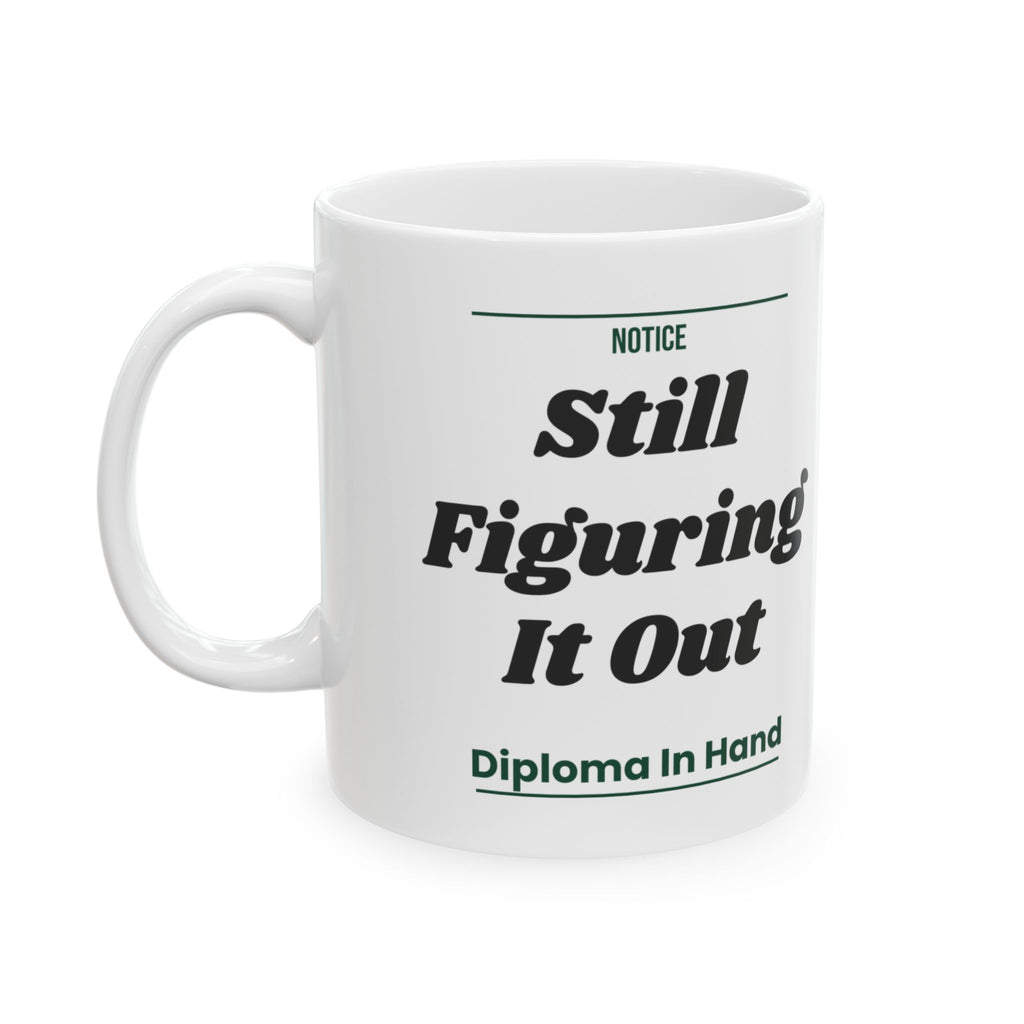 Funny Graduation Coffee Mug Still Figuring It Out For Grads