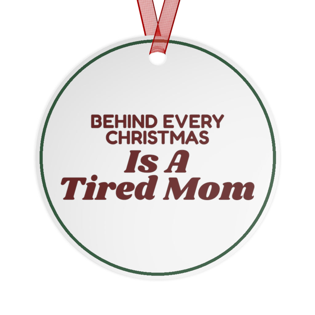 Funny Christmas Ornament Behind Every Christmas Is A Tired Mom