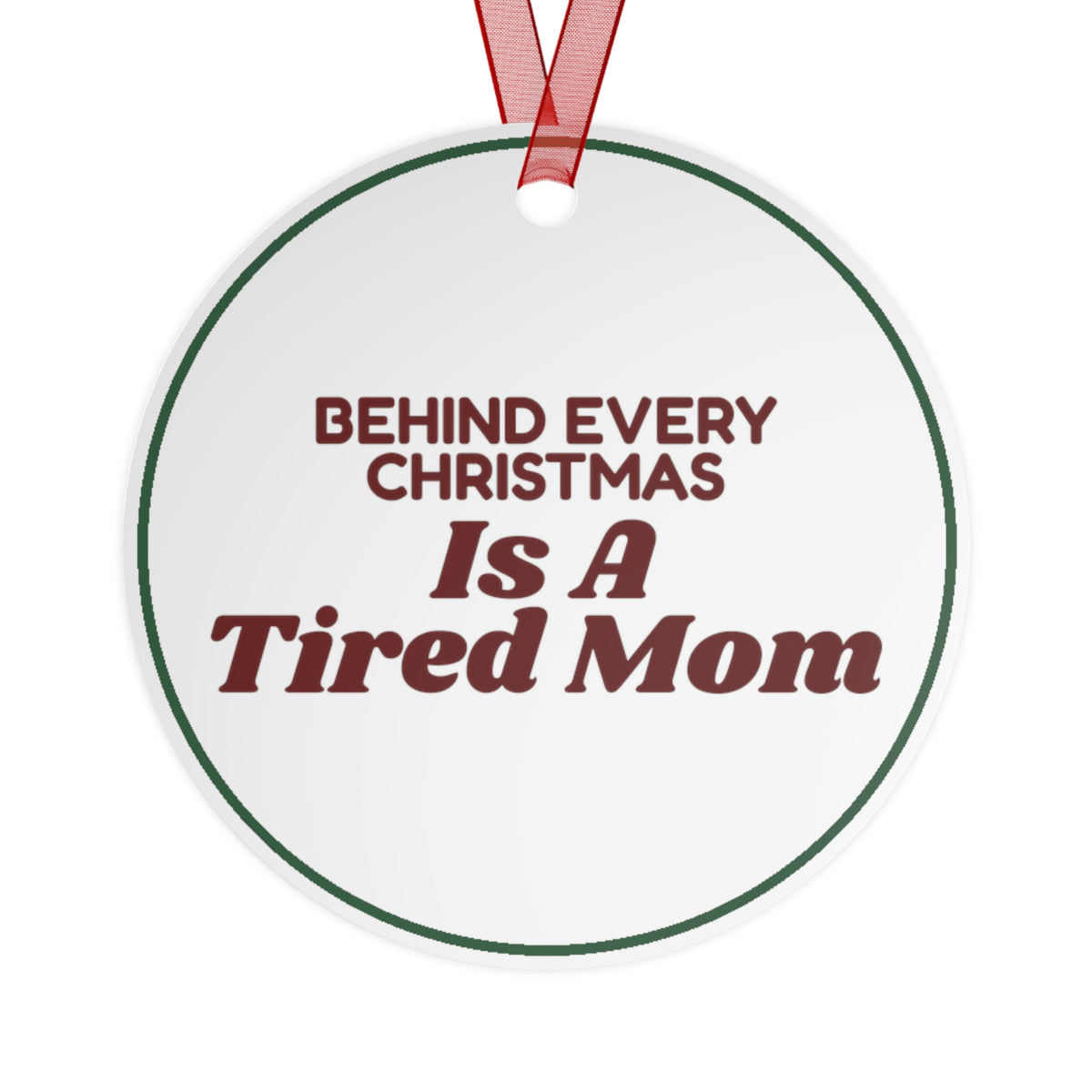Funny Christmas Ornament Behind Every Christmas Is A Tired Mom