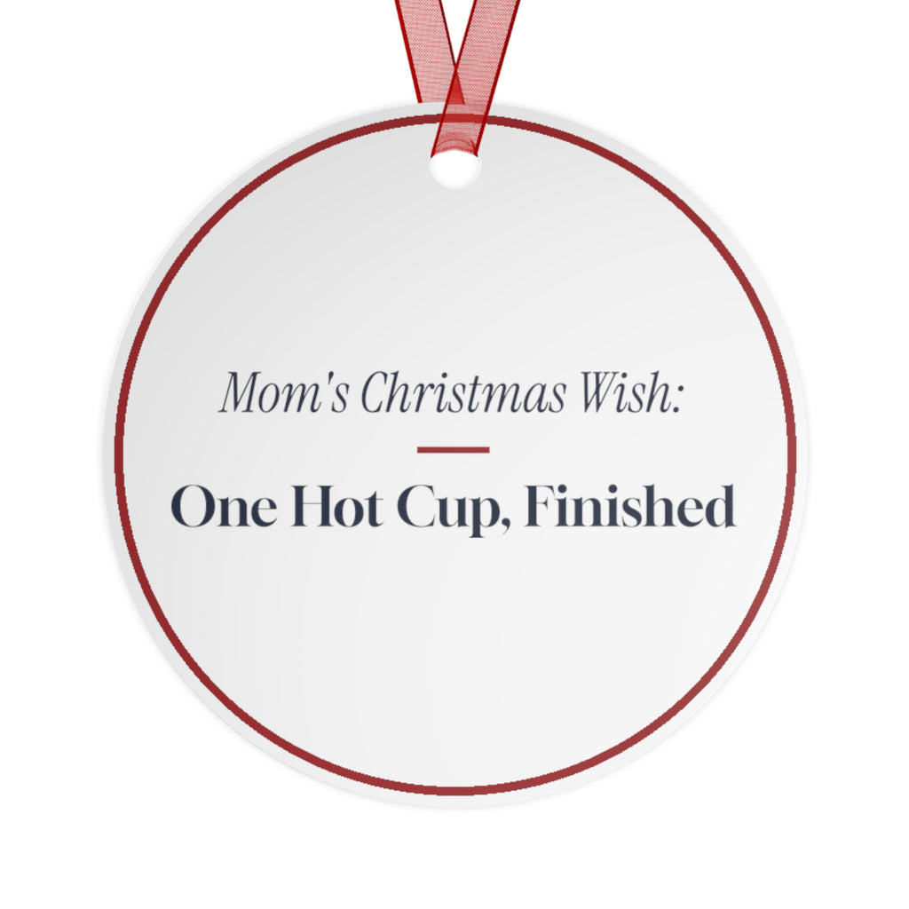 Funny Christmas Ornament Mom's Christmas Wish One Hot Cup Finished