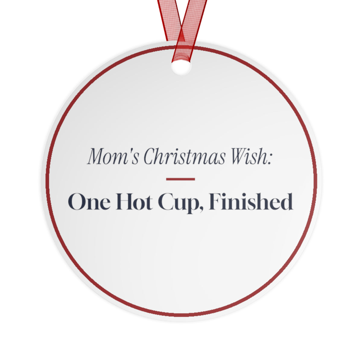 Funny Christmas Ornament Mom's Christmas Wish One Hot Cup Finished