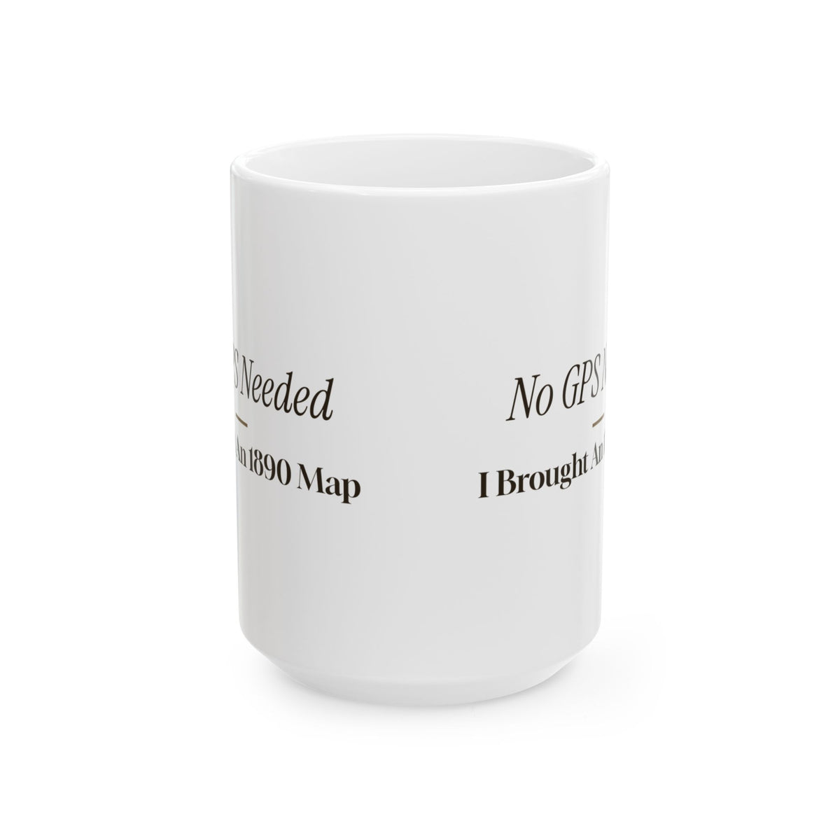 Funny History Buff Coffee Mug No GPS Needed I Brought An 1890 Map