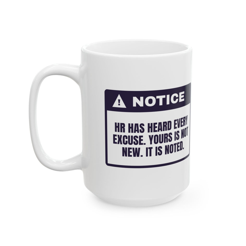 Funny HR Coffee Mug Heard Every Excuse Yours Is Noted Warning