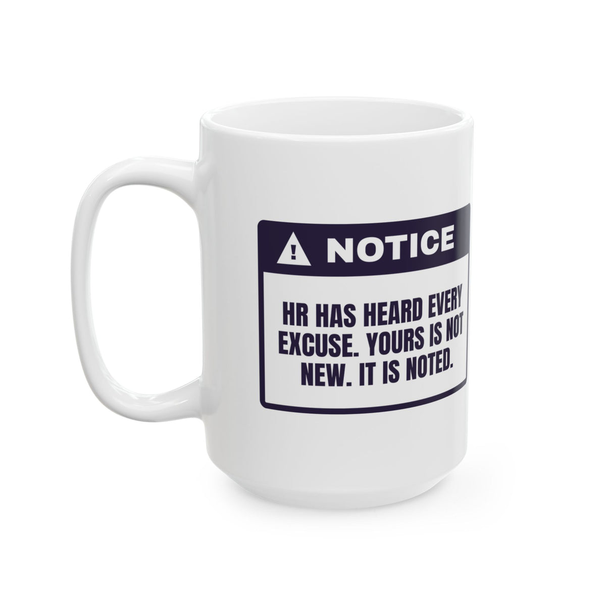 Funny HR Coffee Mug Heard Every Excuse Yours Is Noted Warning