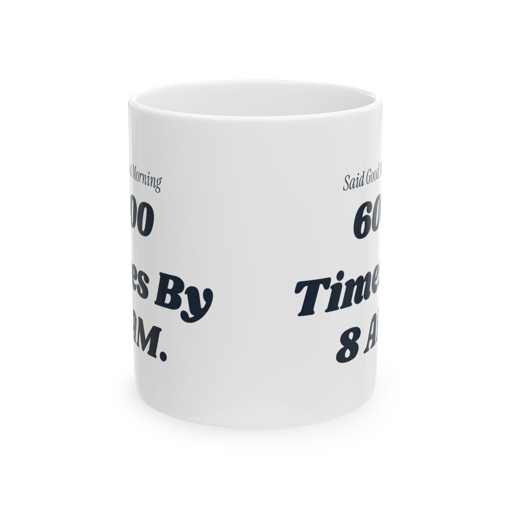 Funny Principal Coffee Mug Said Good Morning 600 Times Before The Bell