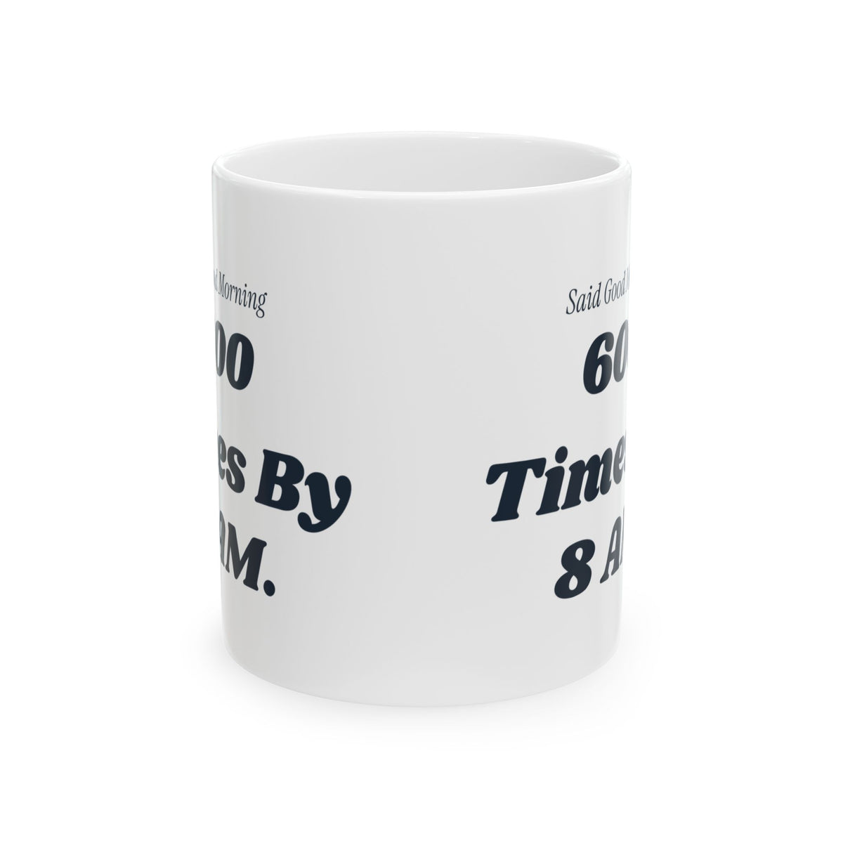 Funny Principal Coffee Mug Said Good Morning 600 Times Before The Bell