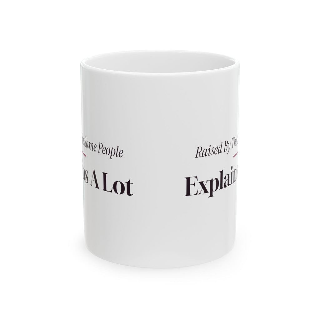 Funny Sister Mug Raised By The Same People Explains A Lot For Sisters