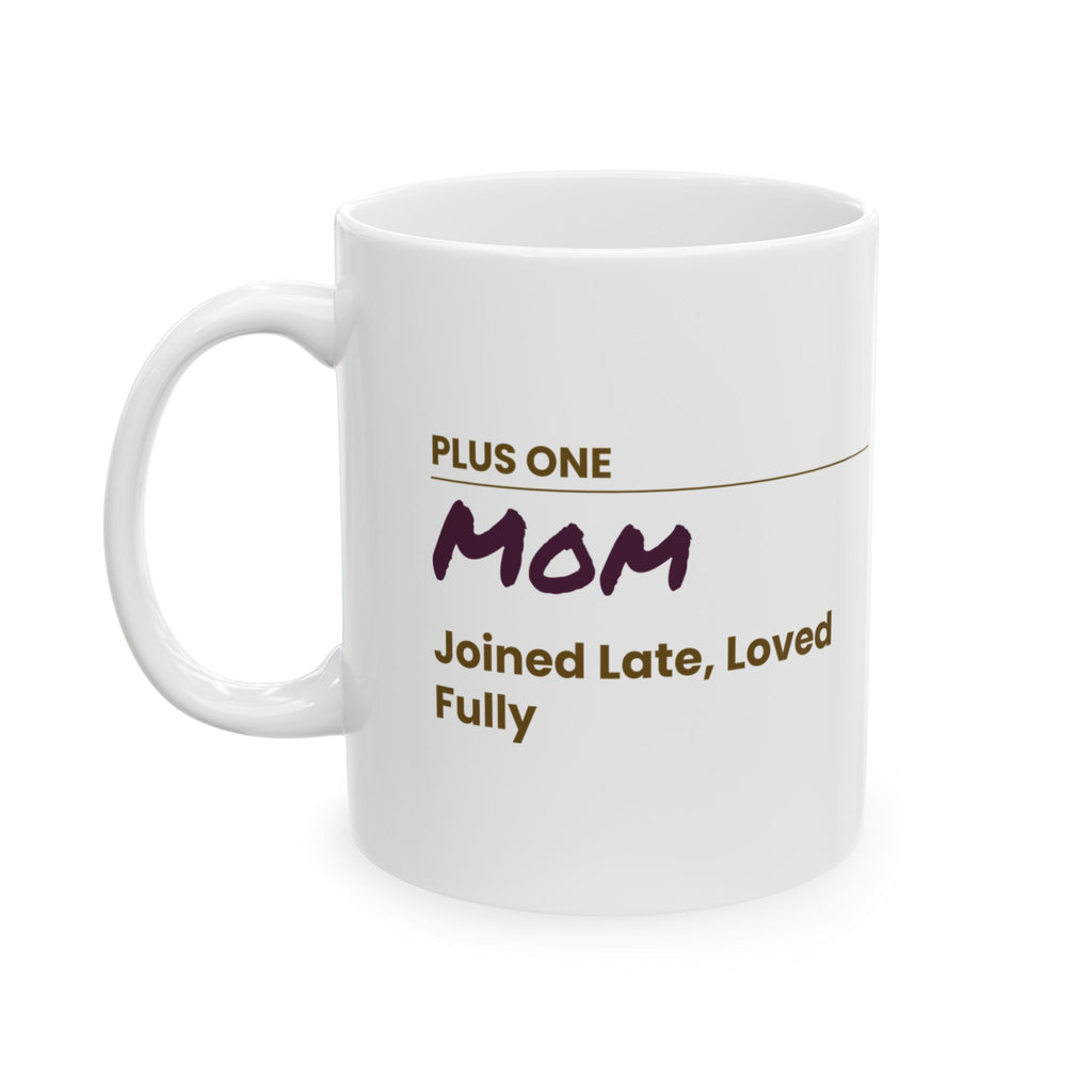 Mother's Day Coffee Mug Plus One Mom Joined Late Loved Fully