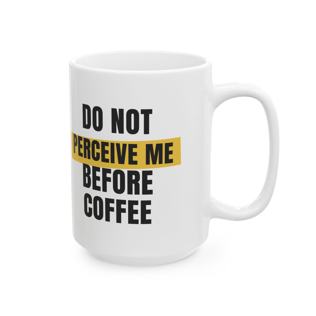 Funny Coffee Mug Do Not Perceive Me Before Coffee