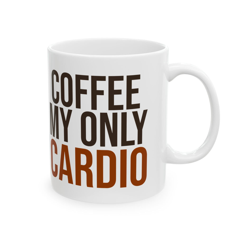 Coffee My Only Cardio Funny Coffee Mug For Coffee Lovers