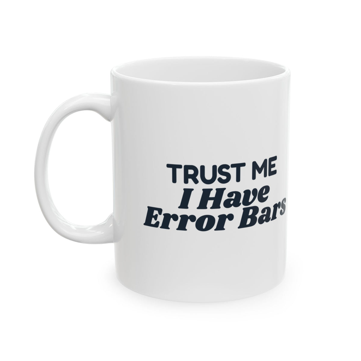 Funny Scientist Coffee Mug Trust Me I Have Error Bars