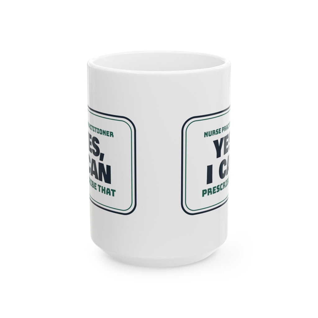 Funny Nurse Practitioner Coffee Mug Yes I Can Prescribe That