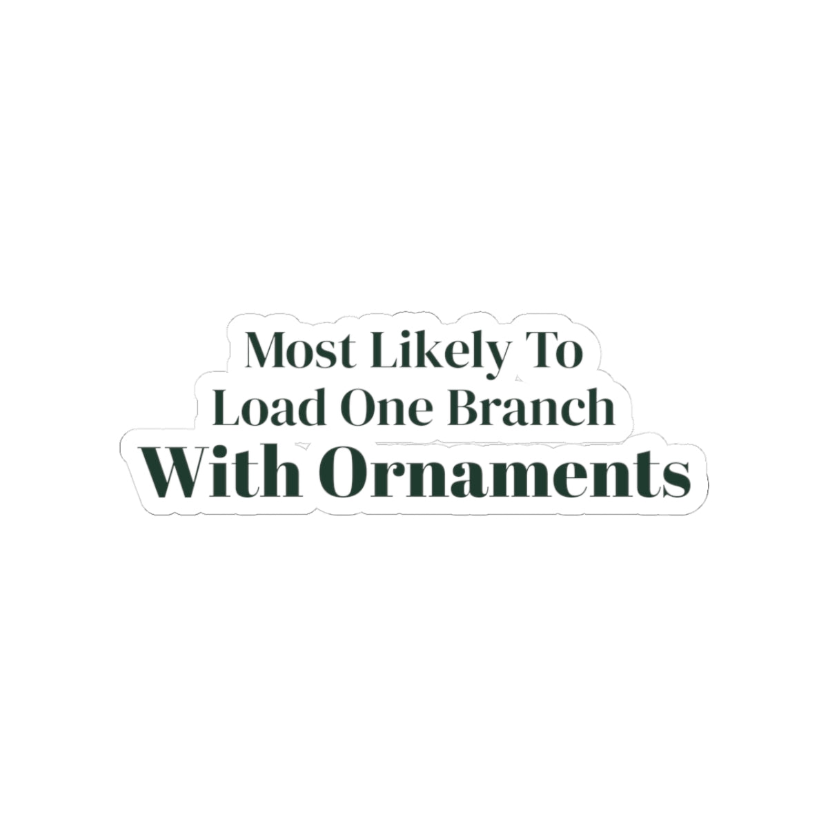Funny Christmas Sticker Most Likely To Load One Branch With Ornaments