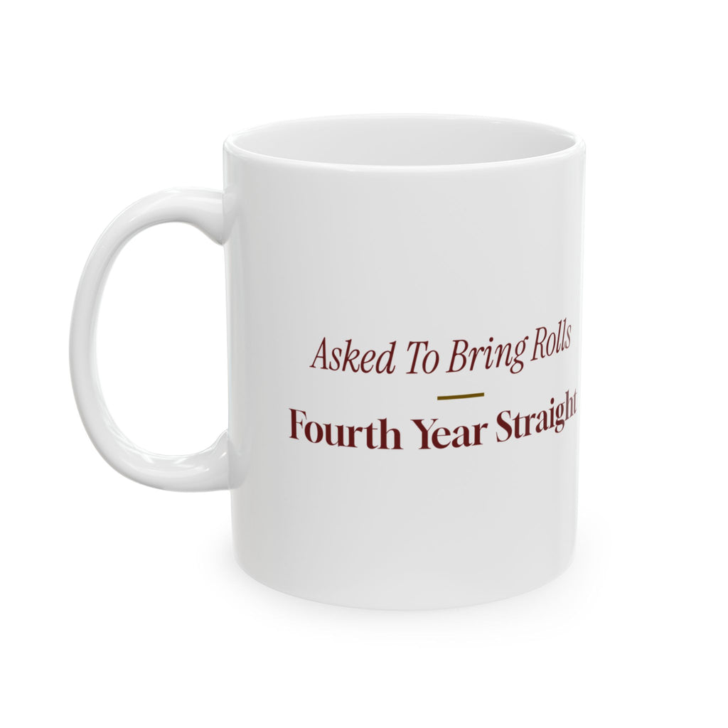 Funny Christmas Coffee Mug Asked To Bring Rolls Fourth Year Straight